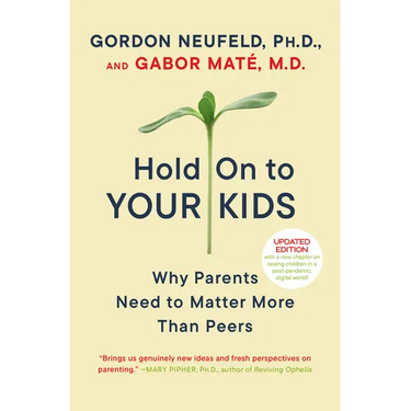 Hold on to Your Kids: Why Parents Need to Matter More Than Peers