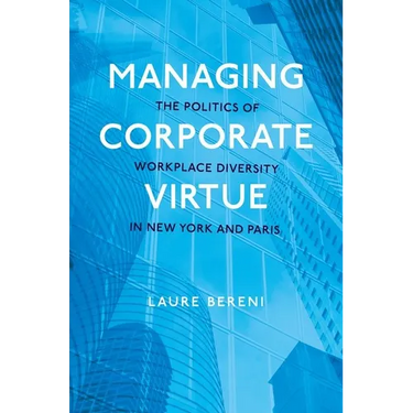 Managing Corporate Virtue: The Politics of Workplace Diversity in New York and Paris