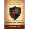 Fathering Strong - Fatherhood Awakening and 30-Day Devotional and Journal