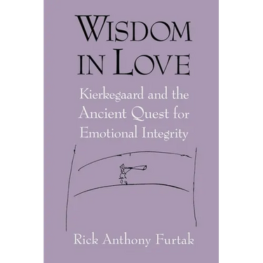 Wisdom in Love: Kierkegaard and the Ancient Quest for Emotional Integrity