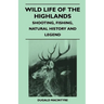 Wild Life Of The Highlands - Shooting, Fishing, Natural History And Legend