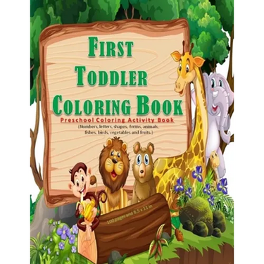 First Toddler Coloring Book: Preschool coloring activities book for kids ages 2 -5, with 100 pages and 8,5 x 11 in. Best birthday gift to your todd