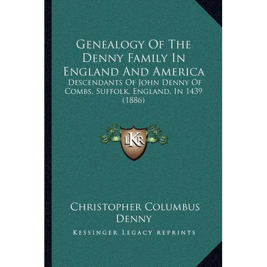 Genealogy Of The Denny Family In England And America: Descendants Of John Denny Of Combs, Suffolk, England, In 1439 (1886)
