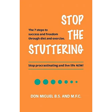 Stop the Stuttering: The 7 steps to success and freedom through diet and exercise.