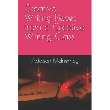Creative Writing Pieces from a Creative Writing Class