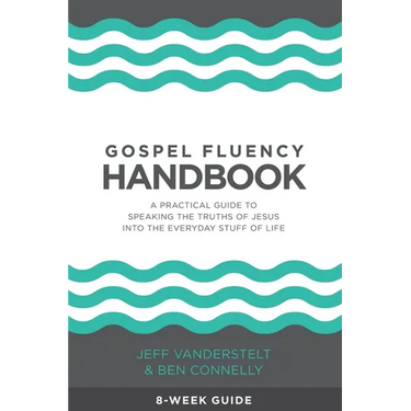 Gospel Fluency Handbook: A practical guide to speaking the truths of Jesus into the everyday stuff of life