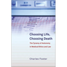 Choosing Life, Choosing Death: The Tyranny of Autonomy in Medical Ethics and Law