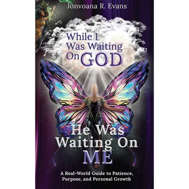 While I Was Waiting On God, He Was Waiting On Me: A Real-World Guide to Patience, Purpose, and Personal Growth