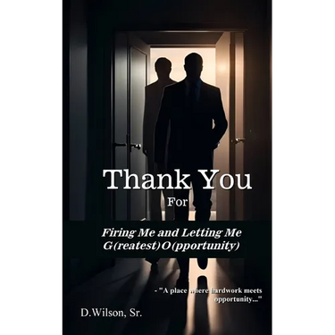 Thank You For Firing Me and Letting Me G(reatest) O(pportunity)