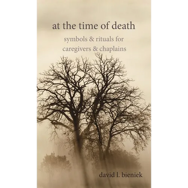At the Time of Death: Symbols & Rituals for Caregivers & Chaplains