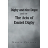 Digby and the Dope and-or The Acts of Daniel Digby