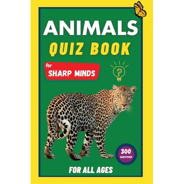 Animals Quiz Book For Sharp Minds: Test Your Knowledge Of Animals Challenging Multiple Choice Questions A Great Book For Kids, Teens, And Adults