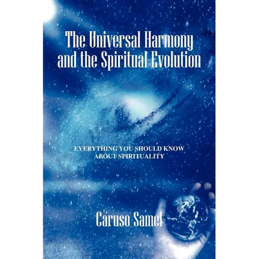 The Universal Harmony and the Spiritual Evolution: Every Thing You Should Know about Spirituality
