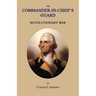 The Commander-In-Chief's Guard: Revolutionary War