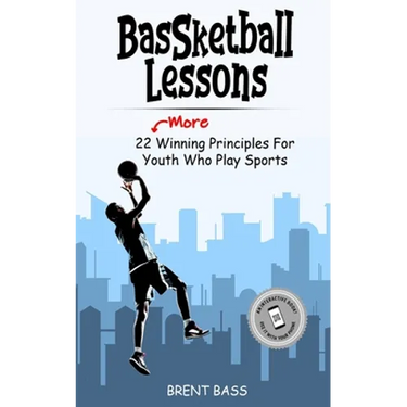 BASSketball Lessons: 22 "MORE" Winning Principles For Youth Who Play Sports