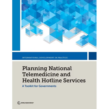 Planning National Telemedicine and Health Hotline Services: A Toolkit for Governments