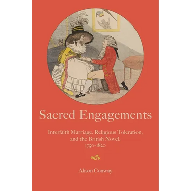 Sacred Engagements: Interfaith Marriage, Religious Toleration, and the British Novel, 1750-1820