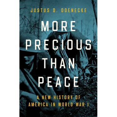More Precious Than Peace: A New History of America in World War I