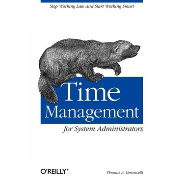 Time Management for System Administrators: Stop Working Late and Start Working Smart