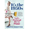 It's the 1950s: Let's Pretend We're Happy: A True Story Of Rebelling Against Feminine Roles Of The 1950's And Finding Freedom