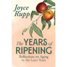 Years of Ripening: Reflections on Aging in the Later Years