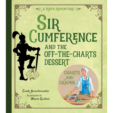 Sir Cumference and the Off-The-Charts Dessert: Charts and Graphs