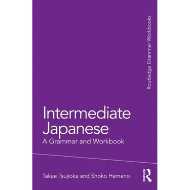 Intermediate Japanese: A Grammar and Workbook