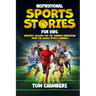 Inspirational Sports Stories for Kids: Greatest Lessons For the Younger Generation From the World Sports Winners