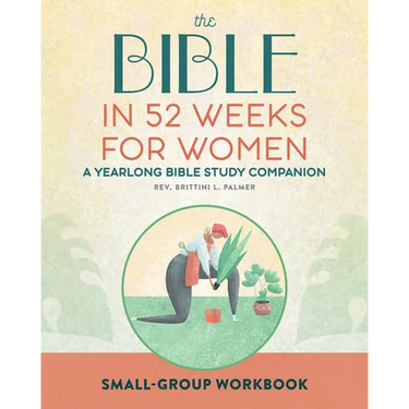 Small Group Workbook: The Bible in 52 Weeks for Women: A Yearlong Bible Study Companion