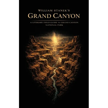 William Stanek's Grand Canyon: A Literary Field Guide to Grand Canyon National Park