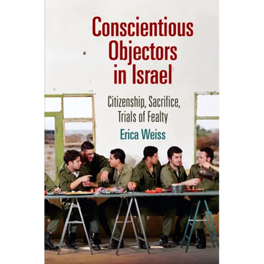 Conscientious Objectors in Israel: Citizenship, Sacrifice, Trials of Fealty