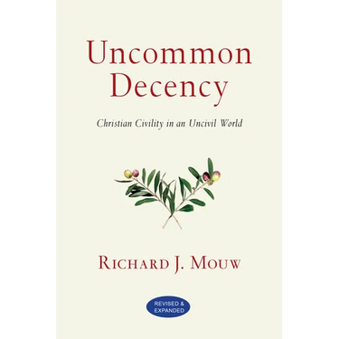 Uncommon Decency: Christian Civility in an Uncivil World