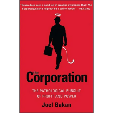 The Corporation: The Pathological Pursuit of Profit and Power