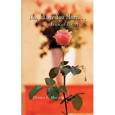 No, I Love You More. . .: a book of Poetry