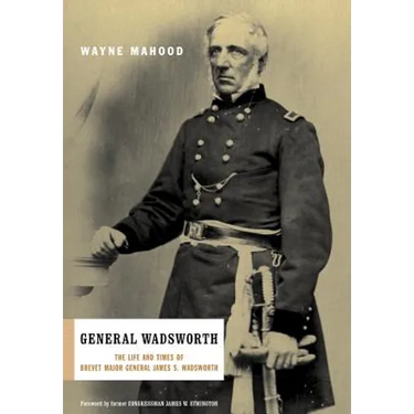 General Wadsworth: The Life and Wars of Brevet General James S. Wadsworth