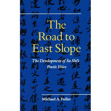 The Road to East Slope: The Development of Su Shi's Poetic Voice