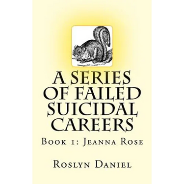 A Series of Failed Suicidal Careers: Book 1: Jeanna Rose