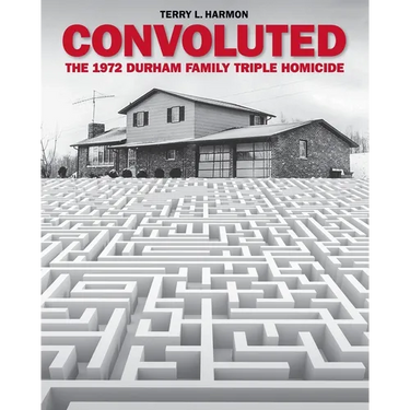 Convoluted: The 1972 Durham Family Triple Homicide
