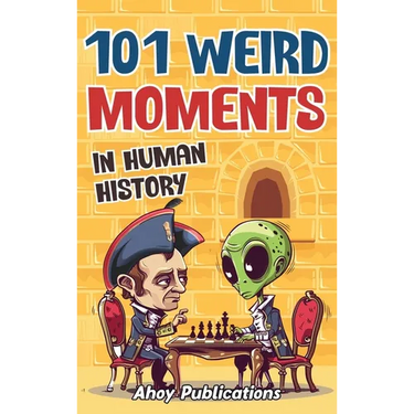 101 Weird Moments in Human History