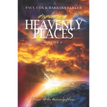 Exploring Heavenly Places Volume 4: Power in the Heavenly Places