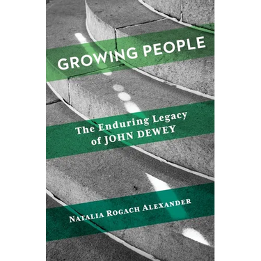 Growing People: The Enduring Legacy of John Dewey