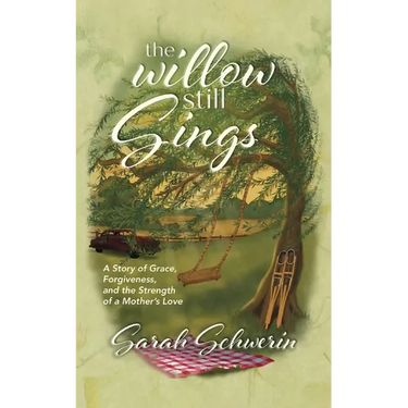 The Willow Still Sings: A Story of Grace, Forgiveness, and the Strength of a Mother's Love