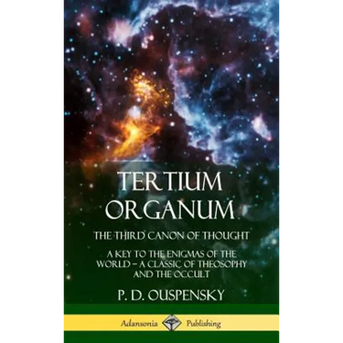 Tertium Organum, The Third Canon of Thought: A Key to the Enigmas of the World, A Classic of Theosophy and the Occult (Hardcover)
