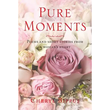 Pure Moments: Poems and short stories from a woman's heart