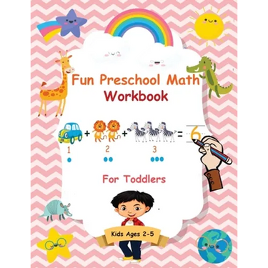 Fun Preschool Math Workbook For Toddlers: The Perfect Beginner Math Learning Book with Number Tracing, Counting, Coloring and Basic Arithmetic Activit