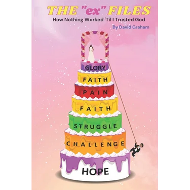 The "ex" Files: How Nothing Worked 'Til I Trusted God