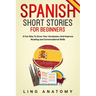 Spanish Short Stories For Beginners A Fun Way To Grow Your Vocabulary And Improve Reading and Conversational Skills