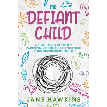 My Defiant Child: A Peace Over Conflict Parenting Approach to Nurture Your Disobedient Child.