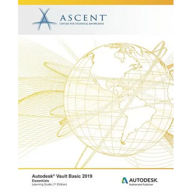 Autodesk Vault Basic 2019: Essentials: Autodesk Authorized Publisher