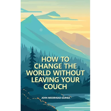 How to Change the World Without Leaving Your Couch